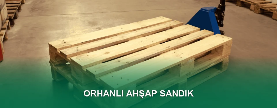 Orhanlı Ahşap Sandık İmalatı